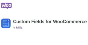 Custom Fields for WooCommerce – by Addify