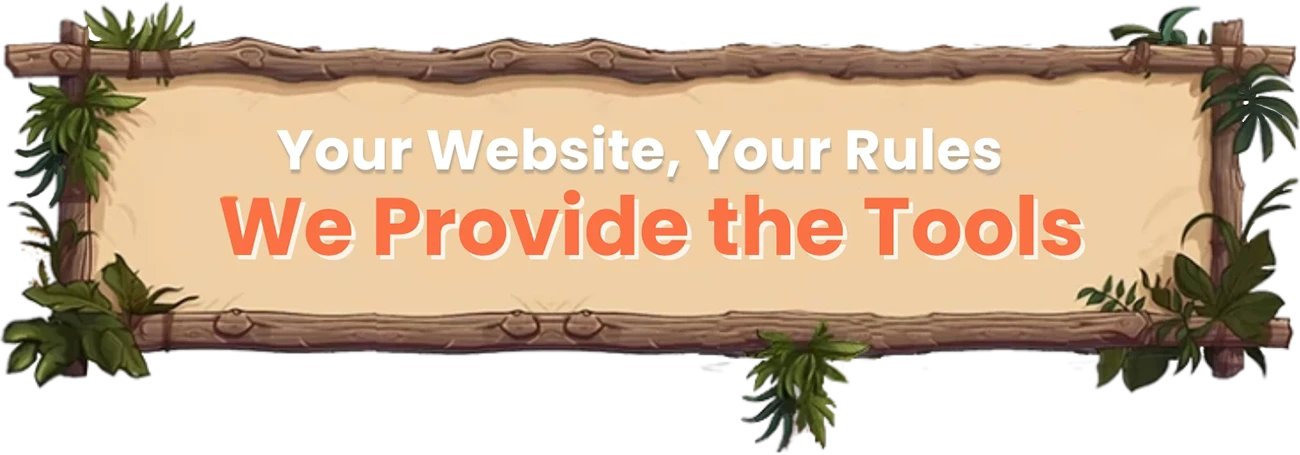 Your Website, Your Rules. We Provide the Tools.