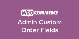 Admin Custom Order Fields for WooCommerce