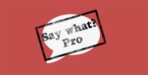 Say What? Pro
